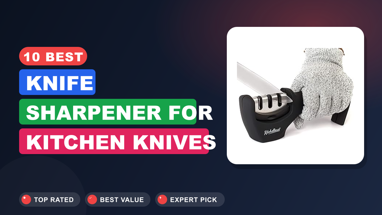 10 Best Knife Sharpener for Kitchen Knives